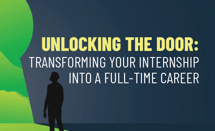Unlocking the Door: Transforming Your Internship into a Full-Time Career!  