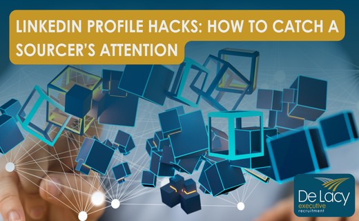 LinkedIn Profile Hacks: How to Catch a Sourcer’s Attention